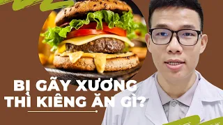 Khi bị gãy xương nên kiêng ăn gì? | Bác sĩ Tuấn