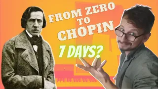 Chopin In 7 Days - From Zero To CHOPIN? (First Piano Experience)