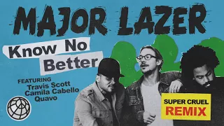Major Lazer - Know No Better (feat. Travis Scott, Camila Cabello & Quavo) (SUPER CRUEL Remix)