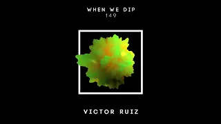 Victor Ruiz - When We Dip 149