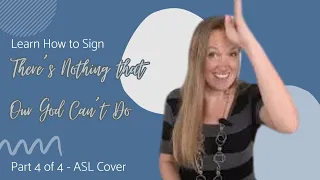 Learn There's Nothing That Our God Can't Do in Sign Language (Part 4 of 4 of ASL tutorial-ASL Cover)