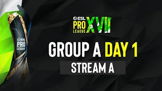 ESL Pro League Season 17 - Group A - Day 1 - A Stream FULL SHOW"