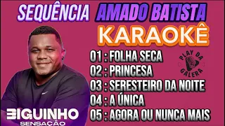 KARAOKÊ, Sequência do Amado Batista ( versão ) BIGUINHO SENSAÇÃO, playback