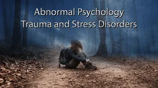 Abnormal Psychology: Trauma and Stress Disorders