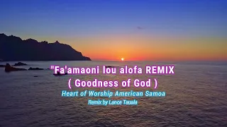 REMIX- Fa'amaoni lou Alofa ( Goodness of God) -Heart of Worship American Samoa_Remix by Lance Tauala