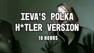 Ieva’s Polka H*tler Version 10 Hours