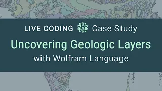 Live Coding: Uncovering Geologic Layers with Wolfram Language