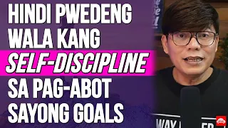 Hindi Pwedeng Wala kang SELF-DISCIPLINE sa Pagabot sayong Goals