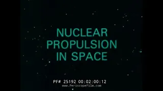 " NUCLEAR PROPULSION IN SPACE "  PROJECT NERVA   SPACE NUCLEAR PROPULSION OFFICE PROMO FILM 25192