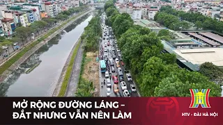 Mở rộng đường Láng – Đắt nhưng vẫn nên làm  | Tin tức mới nhất hôm nay