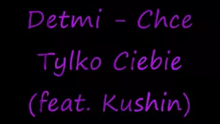 Detmi - Chce Tylko Ciebie (feat. Kushin)