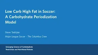 Steve Tashjian - Low Carb High Fat in Soccer: A Carbohydrate Periodization Model