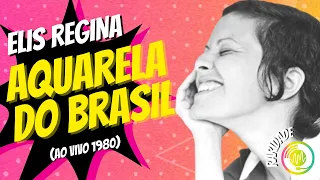 Elis Regina - Aquarela do Brasil (Ao Vivo 1980) [Raridade]