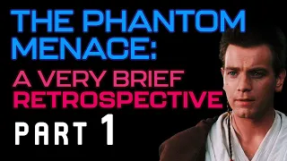 A Brief Retrospective | Star Wars: The Phantom Menace (Part 1)