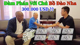 Công Giáp || Đàm Phán Với Chủ Bồ Đào Nha - Phi Vụ hàng Trăm Nghìn USD ?? Lớn Nhất Từ Trước Tới Nay ?