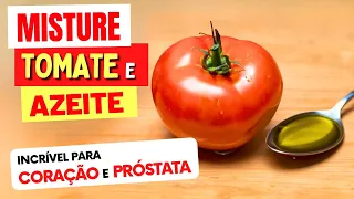 Misture 1 TOMATE e 1 COLHER DE AZEITE ASSIM! Incrível para CORAÇÃO e PRÓSTATA!