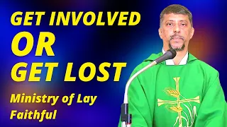 Sermon - Get Involved or Get Lost. Ministry of Lay Faithful - Fr. Bolmax Pereira