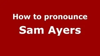 How to pronounce Sam Ayers (American English/US) - PronounceNames.com