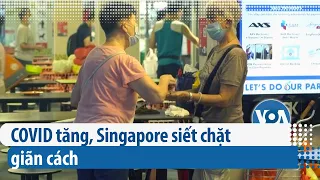 COVID tăng, Singapore siết chặt giãn cách | VOA