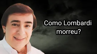 COMO LOMBARDI MORREU?