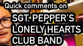 Bonus: Quick comments on SGT. PEPPER’S LONELY HEARTS CLUB BAND