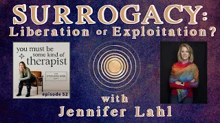 52. Surrogacy: Liberation or Exploitation? with Jennifer Lahl