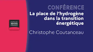 La place de l’hydrogène dans la transition énergétique - Christophe Coutanceau