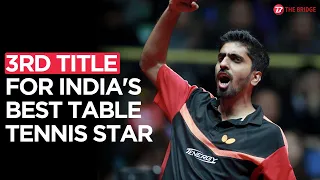 India's table tennis star Sathiyan Gnanasekaran wins 3rd ITTF Challenger title | The Bridge