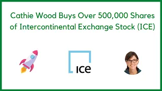 Cathie Wood Buys Over 500,000 Shares of Intercontinental Exchange Stock (ICE)