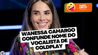 Wanessa Camargo comete gafe e confunde nome do vocalista de Coldplay - Tamo Junto