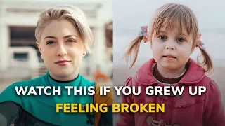 Watch This If You Grew Up Feeling Broken