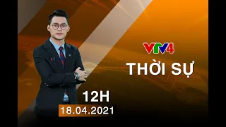Bản tin thời sự tiếng Việt 12h - 18/04/2021| VTV4