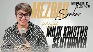 MEZBAH SYUKUR - MENJADI MILIK KRISTUS SUTUHNYA - PS DEBBY BASJIR (SELASA 12 MARET 24 - 05.00 WIB)