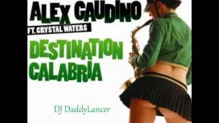 Alex Gaudino feat. Crystal Waters - Destination Calabria(DJ DaddyLancer Calabria Milani Remix)