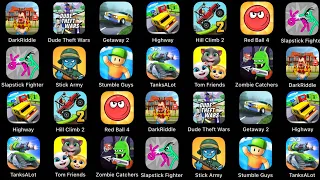 Dark Riddle,Dude Theft Wars,Stumble Guys,Red Ball 4,Tom Friends,Hill Climb Racing 2,Getaway 2,Tanks