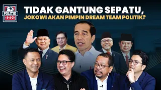 TIDAK GANTUNG SEPATU, JOKOWI AKAN PIMPIN DREAM TEAM POLITIK?