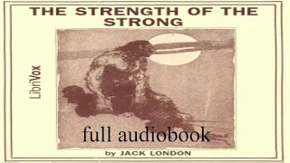 strength of the strong by jack london full audiobook free (seven stories)audio books full length
