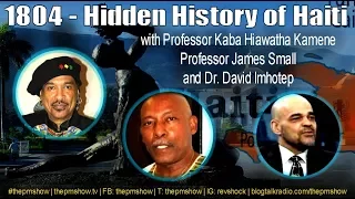 1804 - Hidden History of Haiti with Kamene, Imhotep, and Small