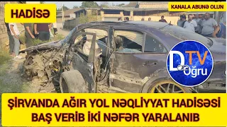 ŞİRVANDA AĞIR YOL NƏQLİYYAT HADİSƏSİ BAŞ VERİB -VİDEO