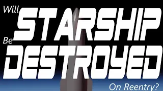 SpaceX Starship: Will the SpaceX Starship be Destroyed on Reentry?