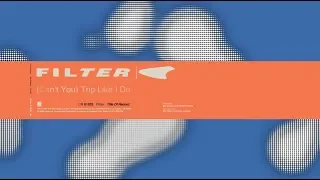 Filter - (Can't You) Trip Like I Do (Title of Record, Remastered & Expanded)