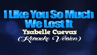 I LIKE YOU SO MUCH, WE LOST IT - Ysabelle Cuevas (KARAOKE VERSION)