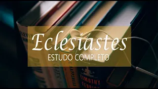 Eclesiastes - Estudo Bíblico Completo #17