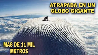 Mujer Queda ATRAPADA en el Globo Aerostático Mas Grande del mundo | Resumen en 10 minutos