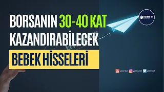 Borsada 30-40 Kat Kazandırabilecek Bebek Hisseler Nasıl Bulunur?