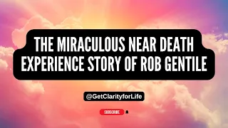 The Miraculous Near Death Experience Interview - Story of Rob Gentile #nde #god #faith #love #life