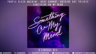 Purple Disco Machine, Duke Dumont, Nothing But Thieves - Something On My Mind (B-sensual Mix)
