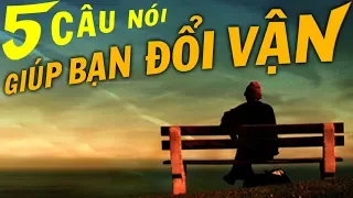 5 câu nói GIÚP BẠN ĐỔI VẬN. [ BÍ QUYẾT THÀNH CÔNG]