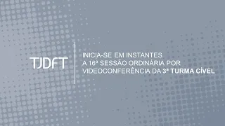 16ª SESSÃO ORDINÁRIA POR VIDEOCONFERÊNCIA DA 3ª TURMA CÍVEL