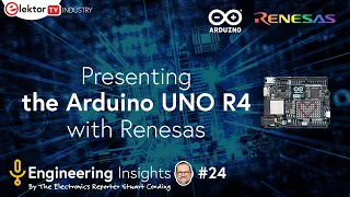 The new Arduino UNO R4, insights from Arduino and Renesas! - Elektor Engineering Insights #24